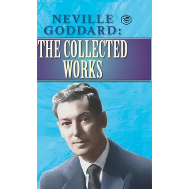 Neville Goddard: The Collected Works