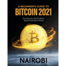 A Beginner's Guide to Bitcoin 2021: Everything You Need To Know About It And How It Works