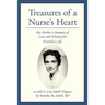 Treasures of a Nurse's Heart: My Mother's Memoirs of Love and Wisdom for Everyday Life