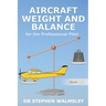 Aircraft Weight and Balance for the Professional Pilot