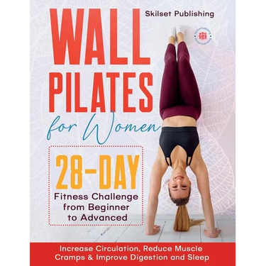 Wall Pilates for Women: 28 - Day Fitness Challenge For Beginners to Advnaced: Increase Circulation, Reduce Muscle Cramps & Improve Digestion and Sleep