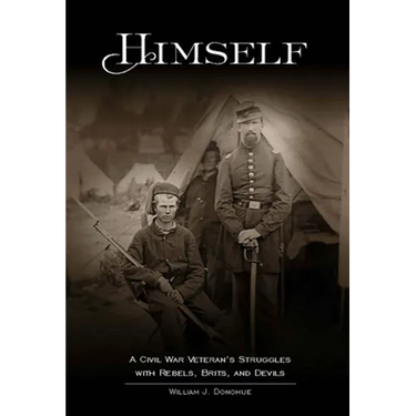 Himself:: A Civil War Soldier's Battles with Rebels, Brits and Devils, an Historic Novel