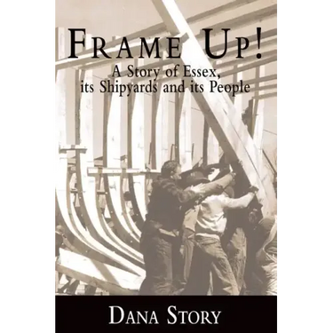Frame Up!: A Story of Essex, Its Shipyards and Its People