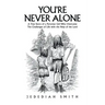 You're Never Alone: A True Story of a Peruvian Girl Who Overcame the Challenges of Life with the Help of the Lord