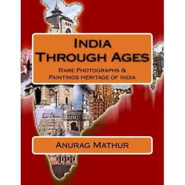 India Through Ages: Rare Photographs & Paintings Heritage of India