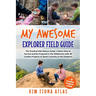My Awesome Explorer Field Guide: The Practical Kids Nature Guide: A Basic How-to-Survive and Be Prepared in the Wilderness Book with 30 Creative Proje