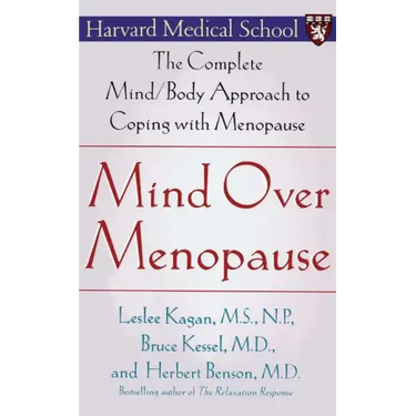 Mind Over Menopause: The Complete Mind/Body Approach to Coping with Menopause