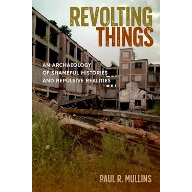 Revolting Things: An Archaeology of Shameful Histories and Repulsive Realities