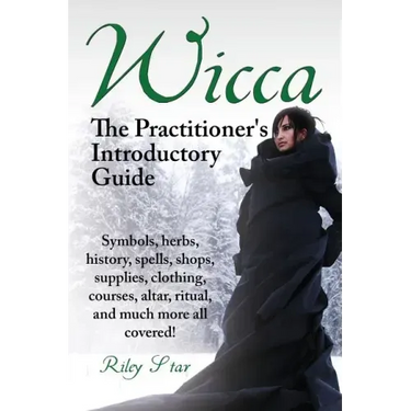 Wicca. the Practitioner's Introductory Guide. Symbols, Herbs, History, Spells, Shops, Supplies, Clothing, Courses, Altar, Ritual, and Much More All Co