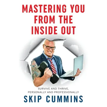Mastering You From The Inside Out: Survive and Thrive, Personally and Professionally