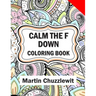 Calm the F Down Coloring Book: Adult Coloring Books: Stress Relieving Designs, Paisley Patterns, Mandalas, and Zentangle Animals