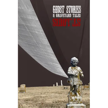 Ghost Stories & Graveyard Tales: St. Louis