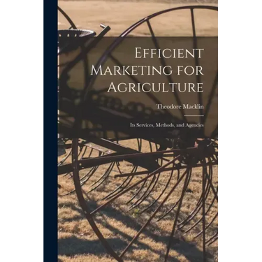 Efficient Marketing for Agriculture: Its Services, Methods, and Agencies