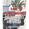 Dart Programming For Complete Beginners: Master Dart Programming from Scratch: A Comprehensive Guide for Beginners to Build Real-World Applications wi