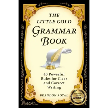 The Little Gold Grammar Book: 40 Powerful Rules for Clear and Correct Writing