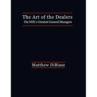 The Art of the Dealers: The NHL's Greatest General Managers