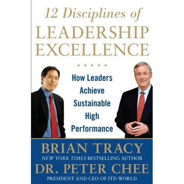12 Disciplines of Leadership Excellence: How Leaders Achieve Sustainable High Performance