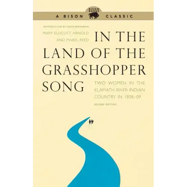In the Land of the Grasshopper Song: Two Women in the Klamath River Indian Country in 1908-09