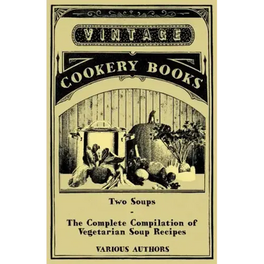 Two Soups - The Complete Compilation of Vegetarian Soup Recipes