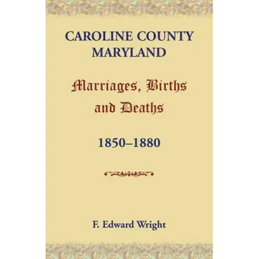 Caroline County, Maryland, Marriages, Births and Deaths, 1850-1880