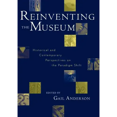 Reinventing the Museum: Historical and Contemporary Perspectives on the Paradigm Shift