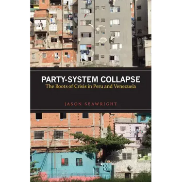 Party-System Collapse: The Roots of Crisis in Peru and Venezuela