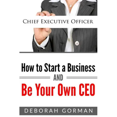 How to Start a Business and Be Your Own CEO