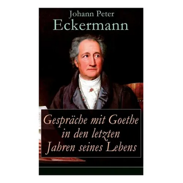 Gespräche mit Goethe in den letzten Jahren seines Lebens