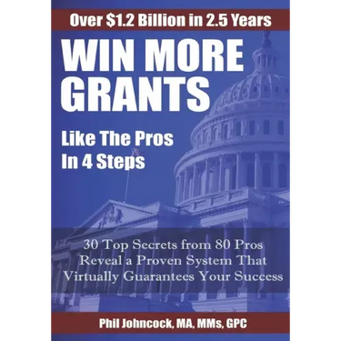 WIN MORE GRANTS Like the Pros in 4 Steps: 30 Top Secrets From 80 Grant Pros Reveal a Proven System That Virtually Guarantees Your Success!