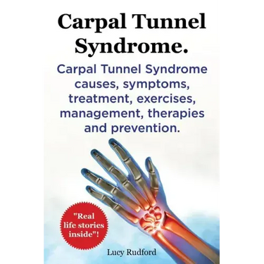 Carpal Tunnel Syndrome. Carpal Tunnel Syndrome causes, symptoms, treatment, exercises, management, therapies and prevention. Real Life Stories Inside!
