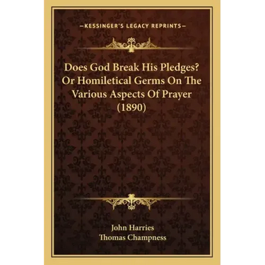 Does God Break His Pledges? Or Homiletical Germs On The Various Aspects Of Prayer (1890)