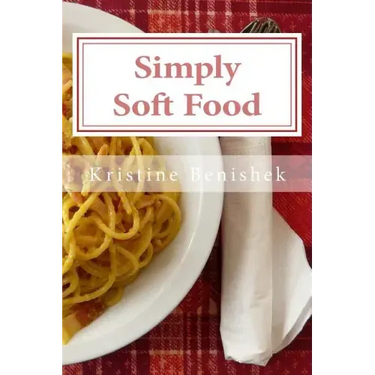 Simply Soft Food: 200 delicious and nutritious recipes for people with chewing difficulty or who simply enjoy soft food