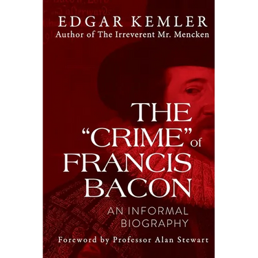 The "Crime" of Francis Bacon: An Informal Biography