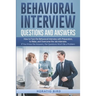 Behavioral Interview Questions and Answers: How to Face the Behavioral Interview with Preparation, to Relax, and Overcome the Job Interview. If You Kn