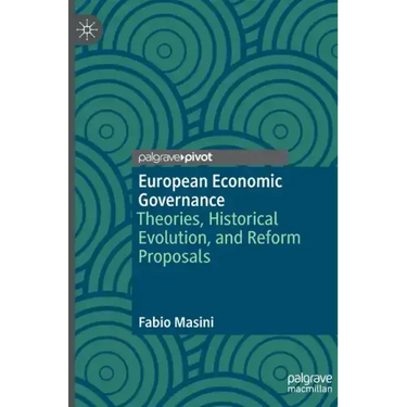 European Economic Governance: Theories, Historical Evolution, and Reform Proposals