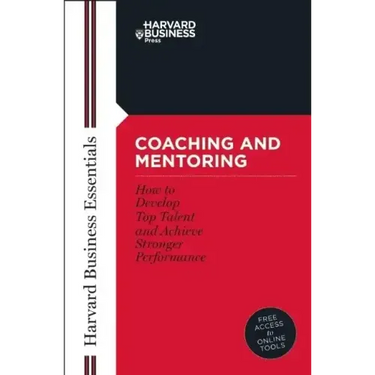 Coaching and Mentoring: How to Develop Top Talent and Achieve Stronger Performance