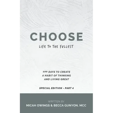 Choose Life to the Fullest: 100 Days to Create a Habit of Thinking and Living Great