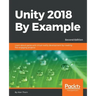 Unity 2018 By Example - Second Edition: Learn about game and virtual reality development by creating five engaging projects