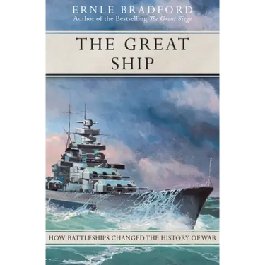 The Great Ship: How Battleships Changed the History of War
