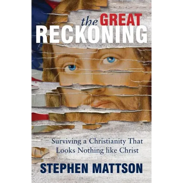 The Great Reckoning: Surviving a Christianity That Looks Nothing Like Christ