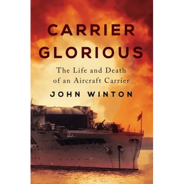 Carrier Glorious: The Life and Death of an Aircraft Carrier