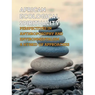 African Ecological Spirituality: Perspectives in Anthroposophy and Environmentalism a Hybrid of Approaches