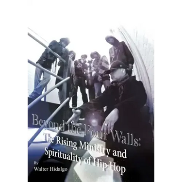 Beyond the Four Walls: The Rising Ministry and Spirituality of Hip-hop