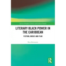 Literary Black Power in the Caribbean: Fiction, Music and Film