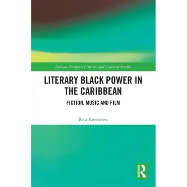 Literary Black Power in the Caribbean: Fiction, Music and Film
