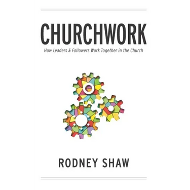 Churchwork: How Leaders & Followers Work Together in the Church