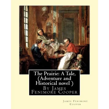 The Prairie: A Tale, By James Fenimore Cooper (Adventure and Historical novel )