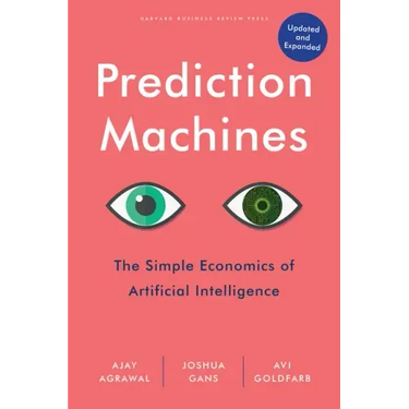 Prediction Machines, Updated and Expanded: The Simple Economics of Artificial Intelligence