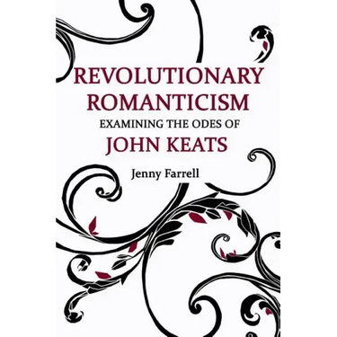 Revolutionary Romanticism: Examining the Odes of John Keats