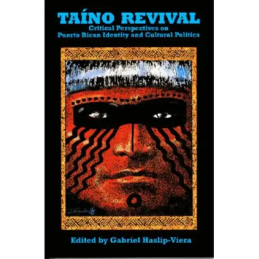 Taino Revival: Critical Perspectives on Puerto Rican Identity and Cultural Politics
